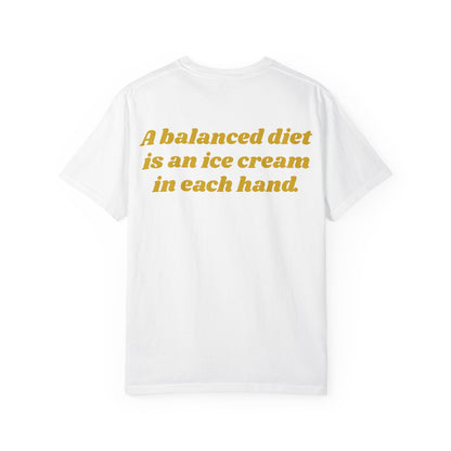Ice Cream in Each Hand T-Shirt — "A balanced diet is an ice cream in each hand" Graphic Tee